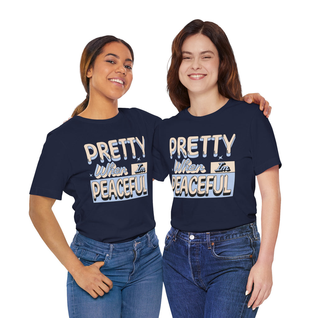 Pretty When I’m Peaceful Graphic Tee — Calm Positive Statement T-Shirt