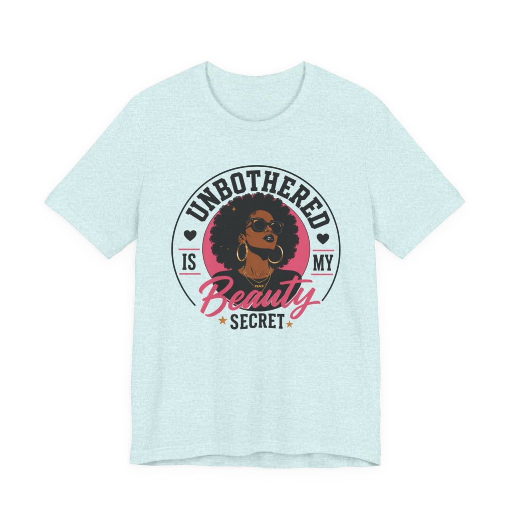 Unbothered Is My Beauty Secret Tee