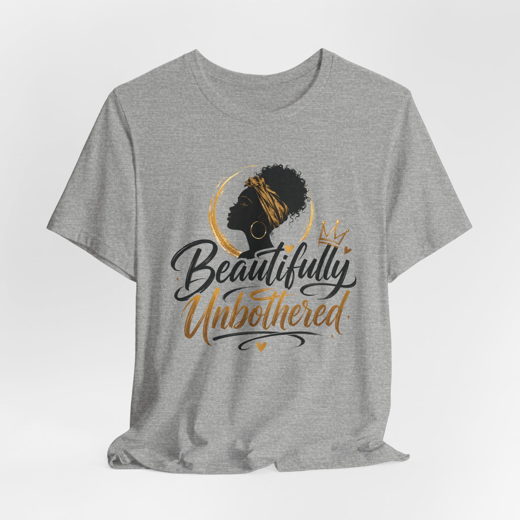 Beautifully Unbothered T‑Shirt — Afrocentric Empowerment Tee