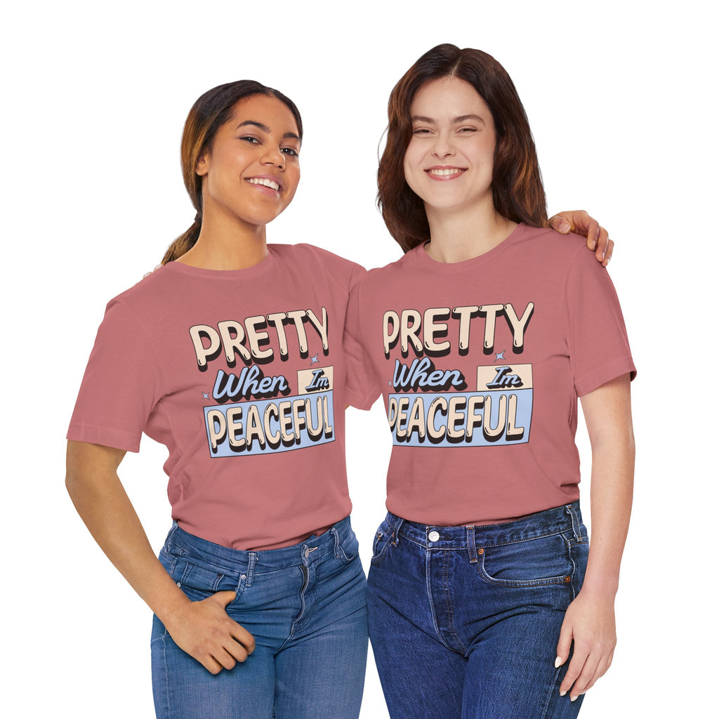 Pretty When I’m Peaceful Graphic Tee — Calm Positive Statement T-Shirt