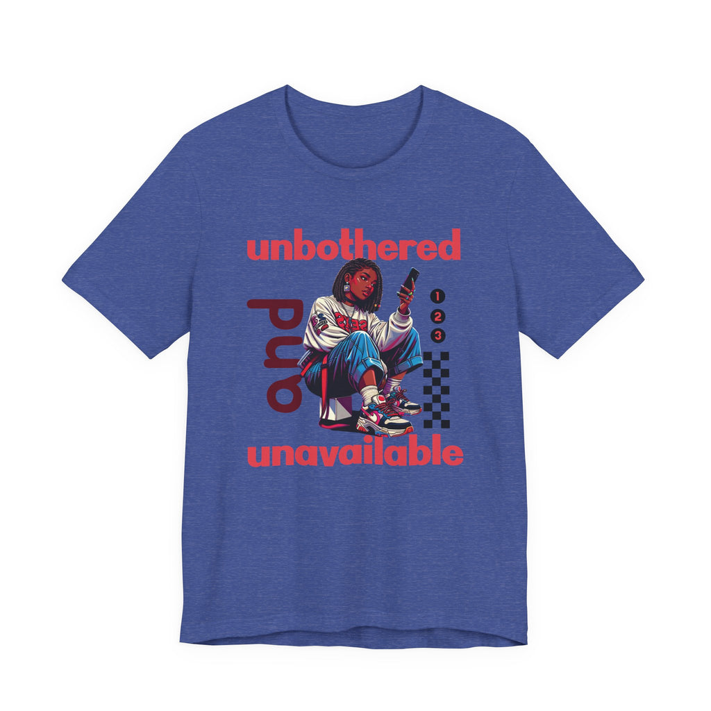 Unbothered and Unavailable Graphic Tee — Casual Streetwear Shirt