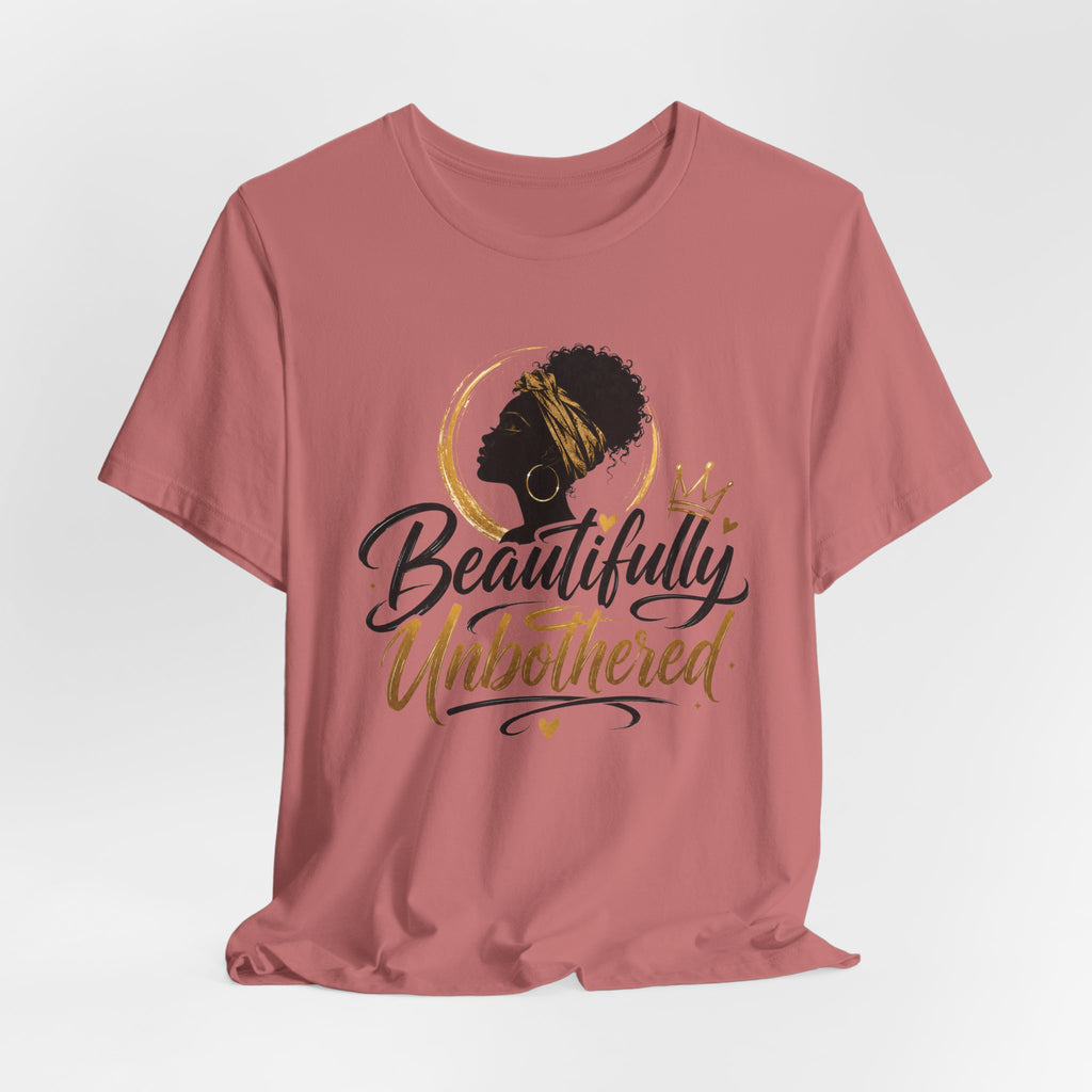 Beautifully Unbothered T‑Shirt — Afrocentric Empowerment Tee