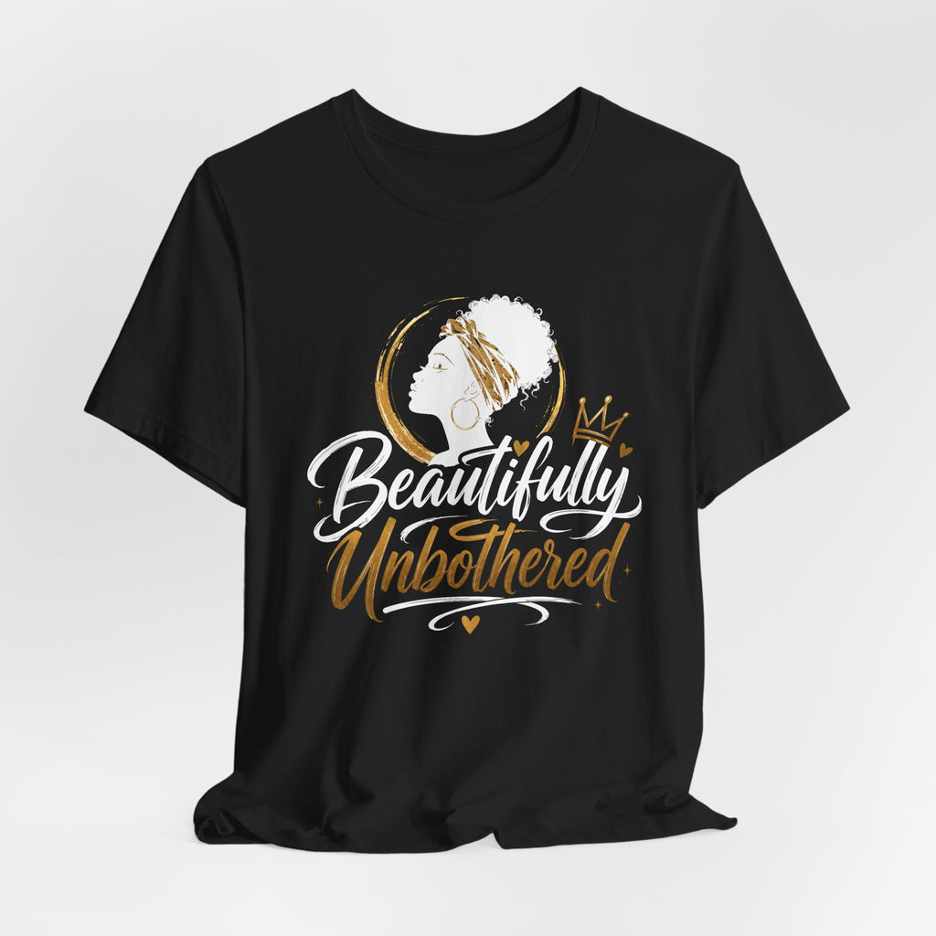 Beautifully Unbothered T-Shirt — Empowering Afrocentric Graphic Tee