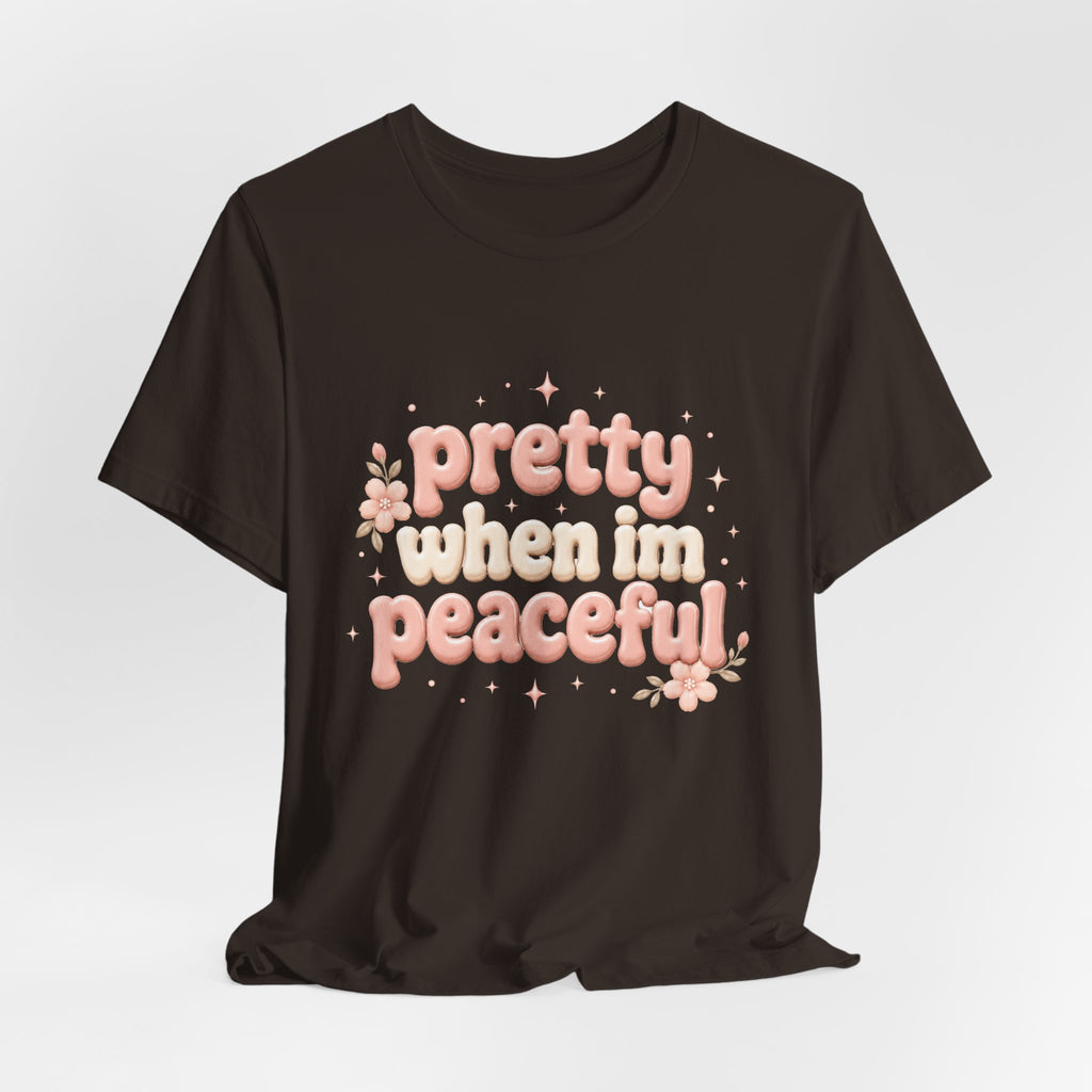 Pretty When I’m Peaceful T-Shirt — Retro Floral Cute Graphic Tee