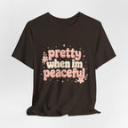 Pretty When I’m Peaceful T-Shirt — Retro Floral Cute Graphic Tee