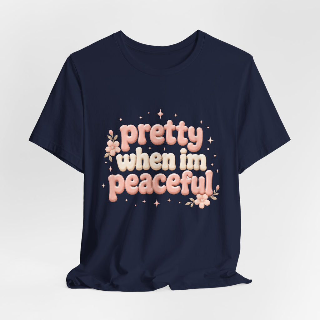 Pretty When I’m Peaceful T-Shirt — Retro Floral Cute Graphic Tee