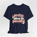 Pretty When I’m Peaceful T-Shirt — Retro Floral Cute Graphic Tee