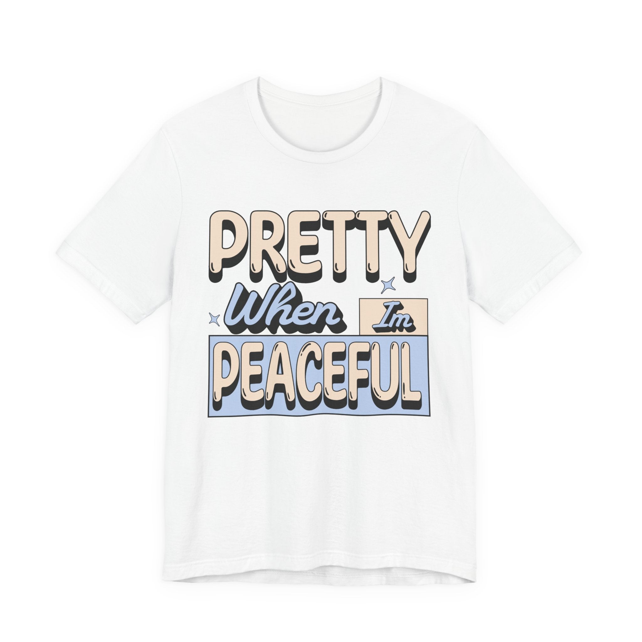 Pretty When I’m Peaceful Graphic Tee — Calm Positive Statement T-Shirt