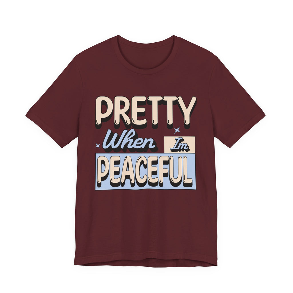 Pretty When I’m Peaceful Graphic Tee — Calm Positive Statement T-Shirt
