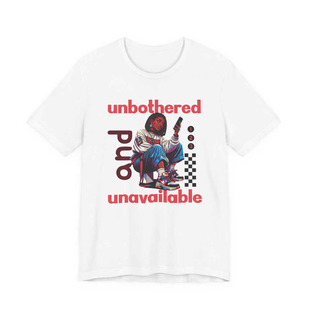 Unbothered and Unavailable Graphic Tee — Casual Streetwear Shirt
