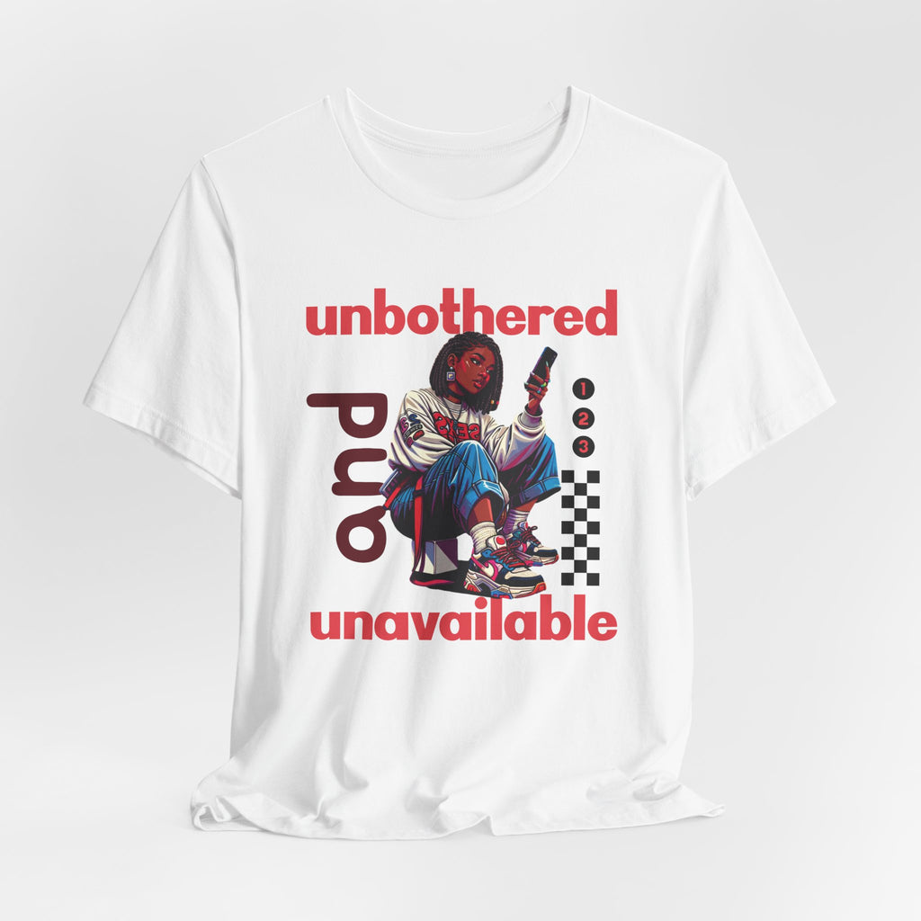 Unbothered and Unavailable Graphic Tee — Casual Streetwear Shirt