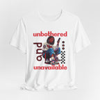 Unbothered and Unavailable Graphic Tee — Casual Streetwear Shirt