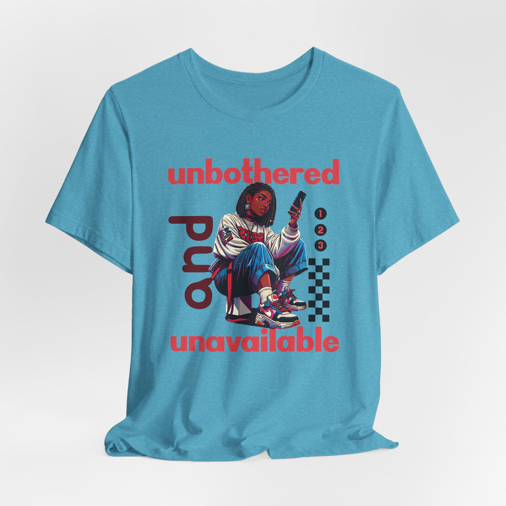 Unbothered and Unavailable Graphic Tee — Casual Streetwear Shirt