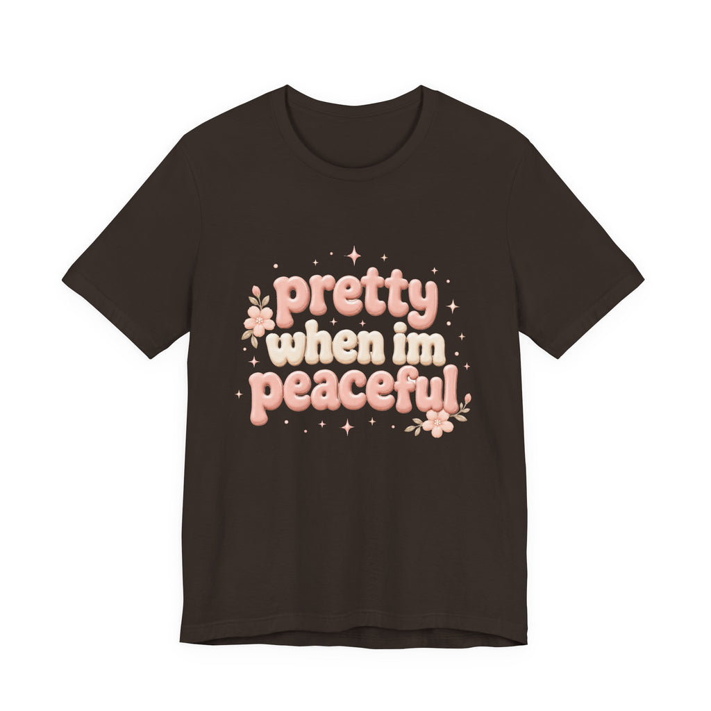 Pretty When I’m Peaceful T-Shirt — Retro Floral Cute Graphic Tee