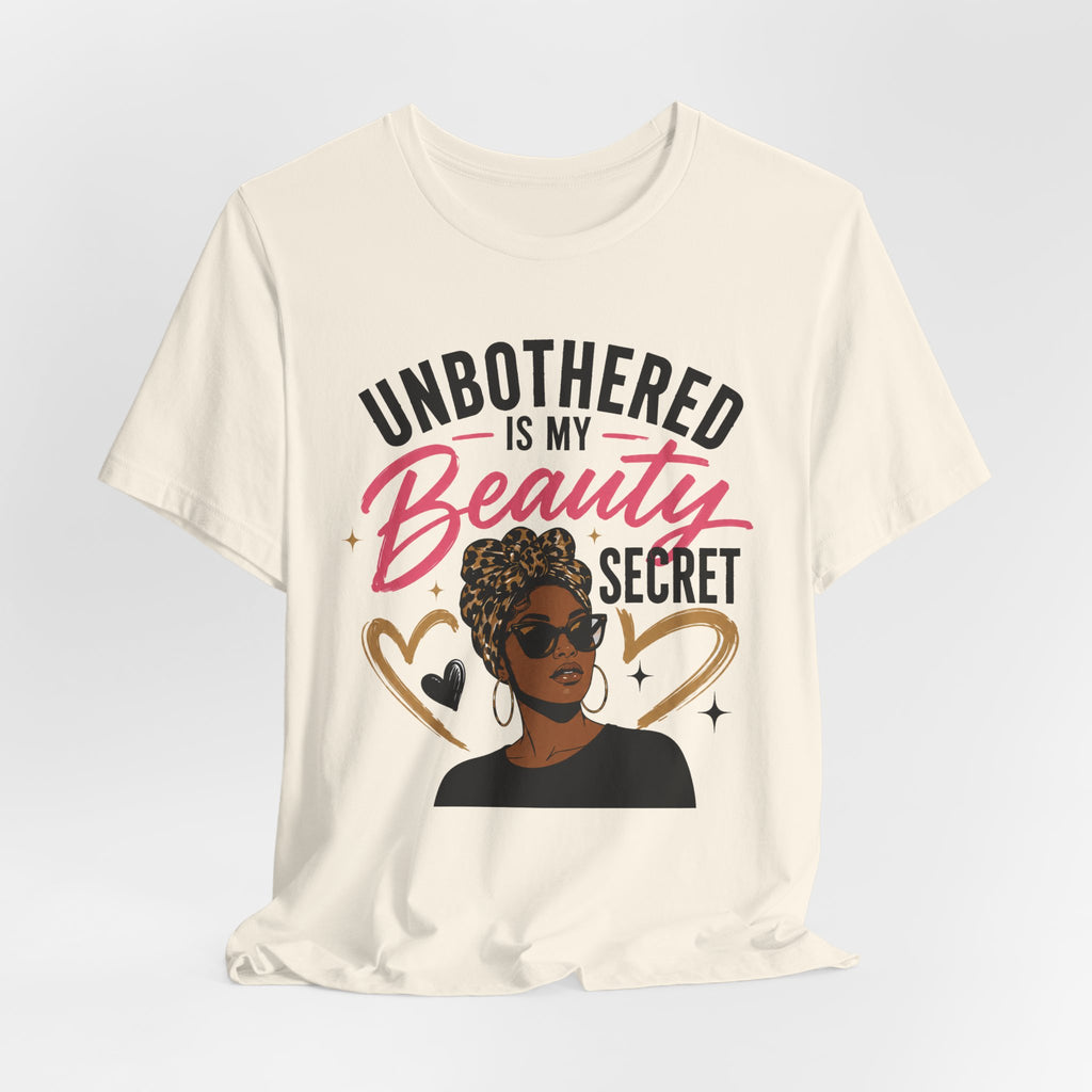 Unbothered Is My Beauty Secret Tee — Empowering Black Woman Graphic T-Shirt