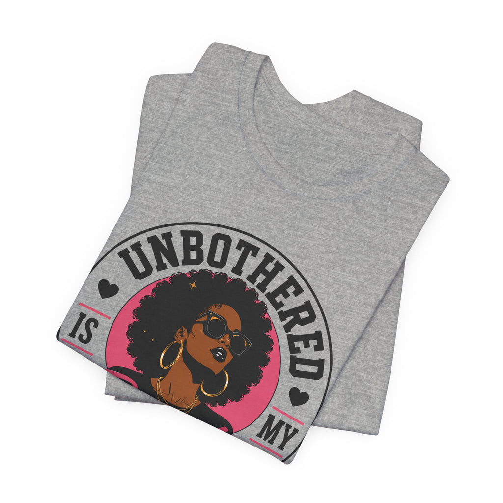 Unbothered Is My Beauty Secret Tee