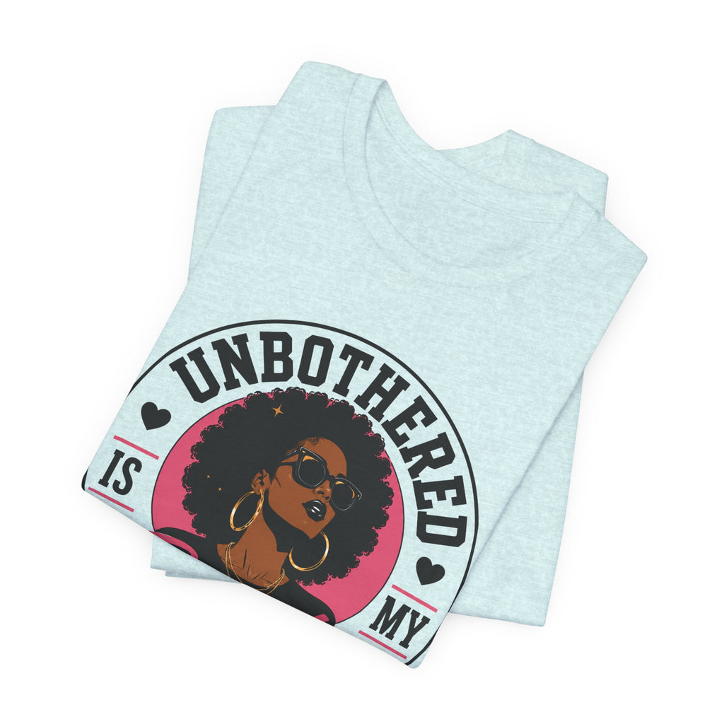 Unbothered Is My Beauty Secret Tee