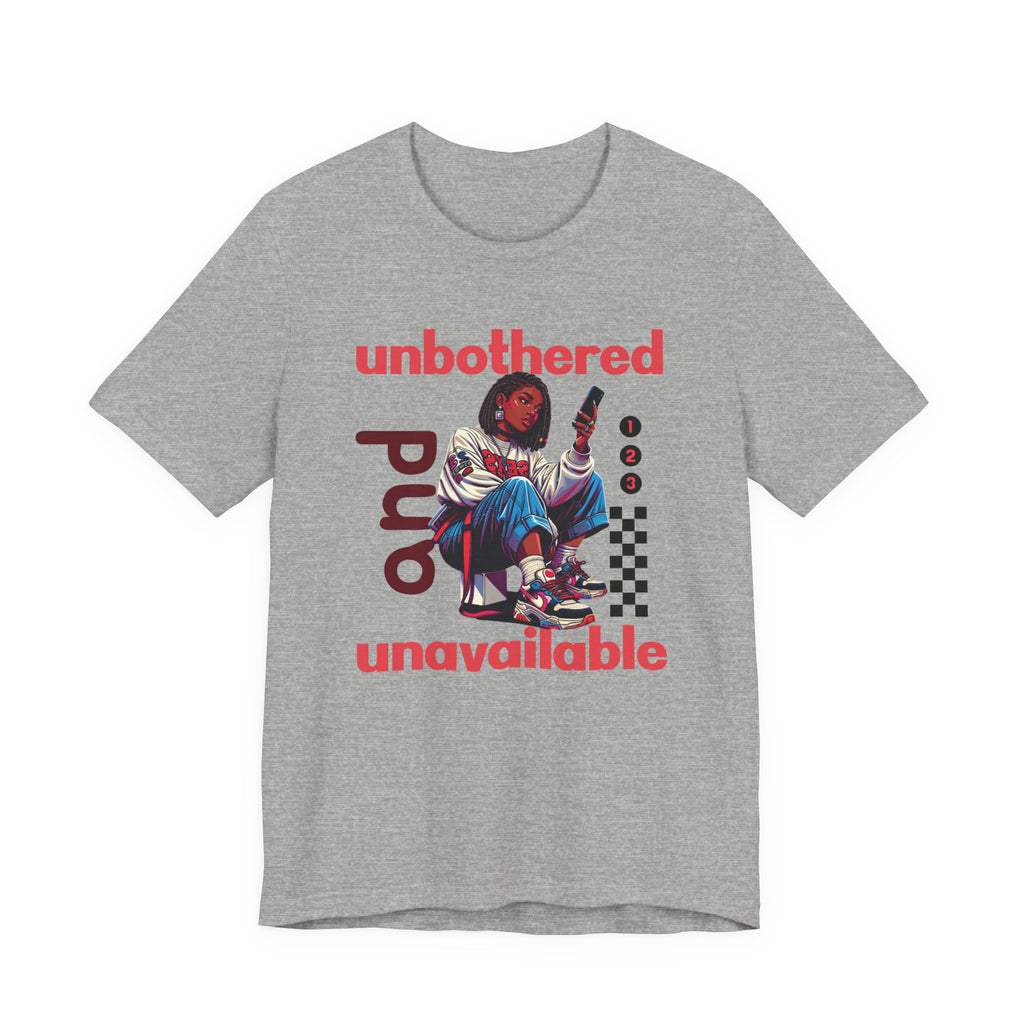 Unbothered and Unavailable Graphic Tee — Casual Streetwear Shirt