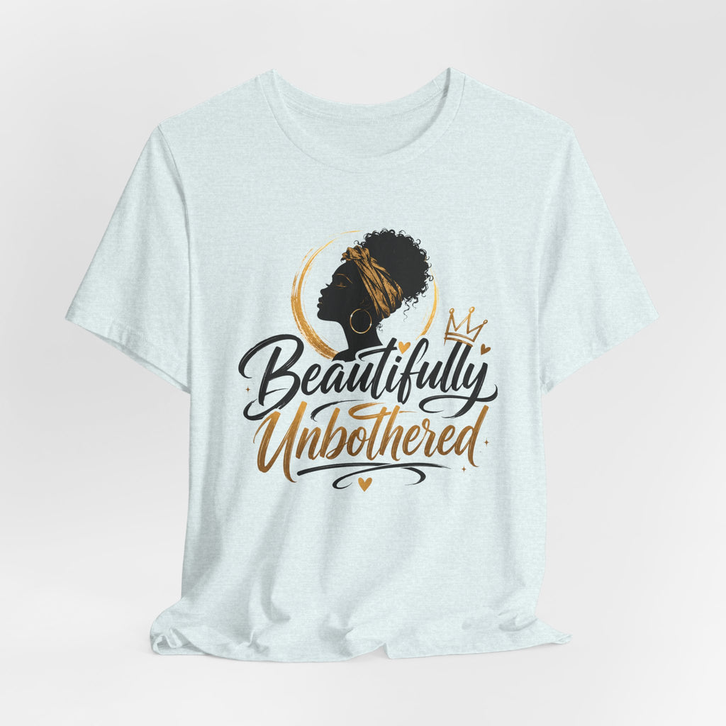 Beautifully Unbothered T-Shirt — Empowering Afrocentric Graphic Tee