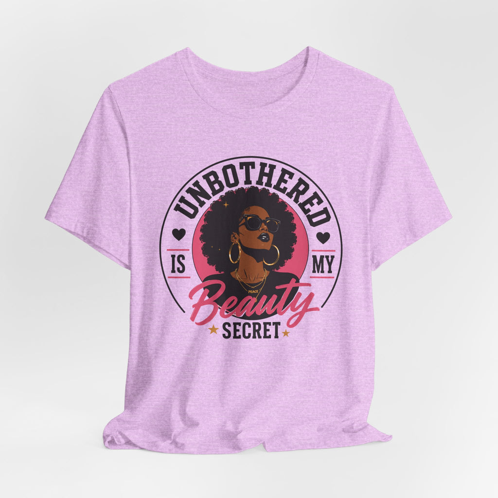 Unbothered Is My Beauty Secret Tee