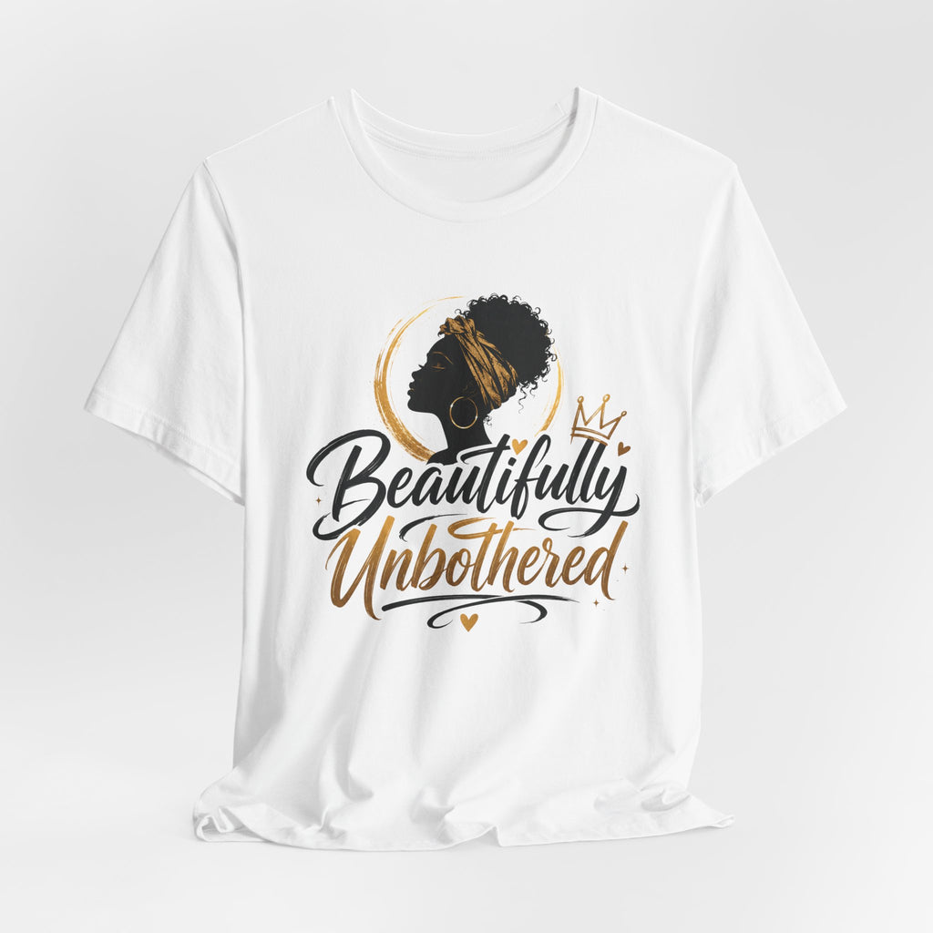 Beautifully Unbothered T‑Shirt — Afrocentric Empowerment Tee