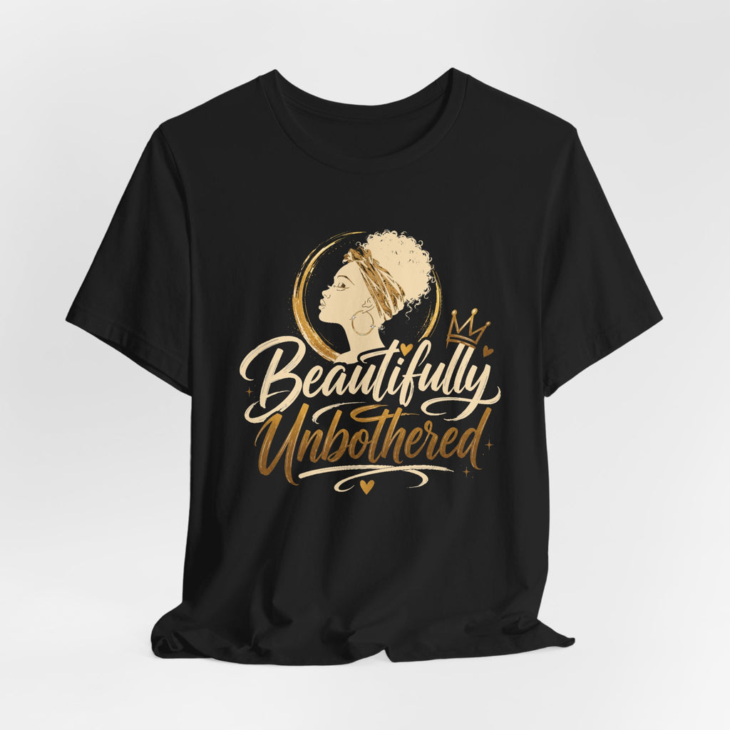 Beautifully Unbothered T‑Shirt — Afrocentric Empowerment Tee