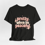 Pretty When I’m Peaceful T-Shirt — Retro Floral Cute Graphic Tee