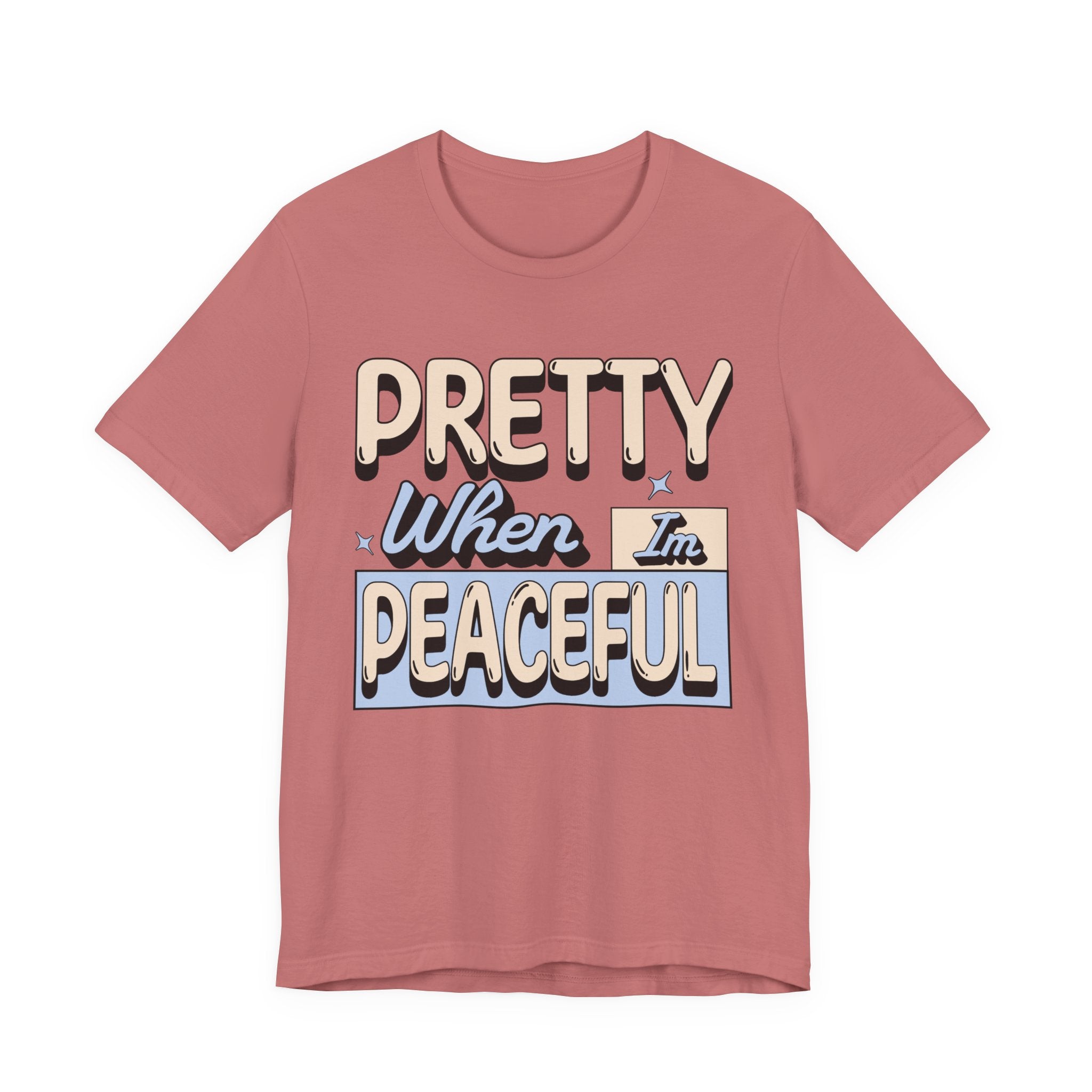 Pretty When I’m Peaceful Graphic Tee — Calm Positive Statement T-Shirt