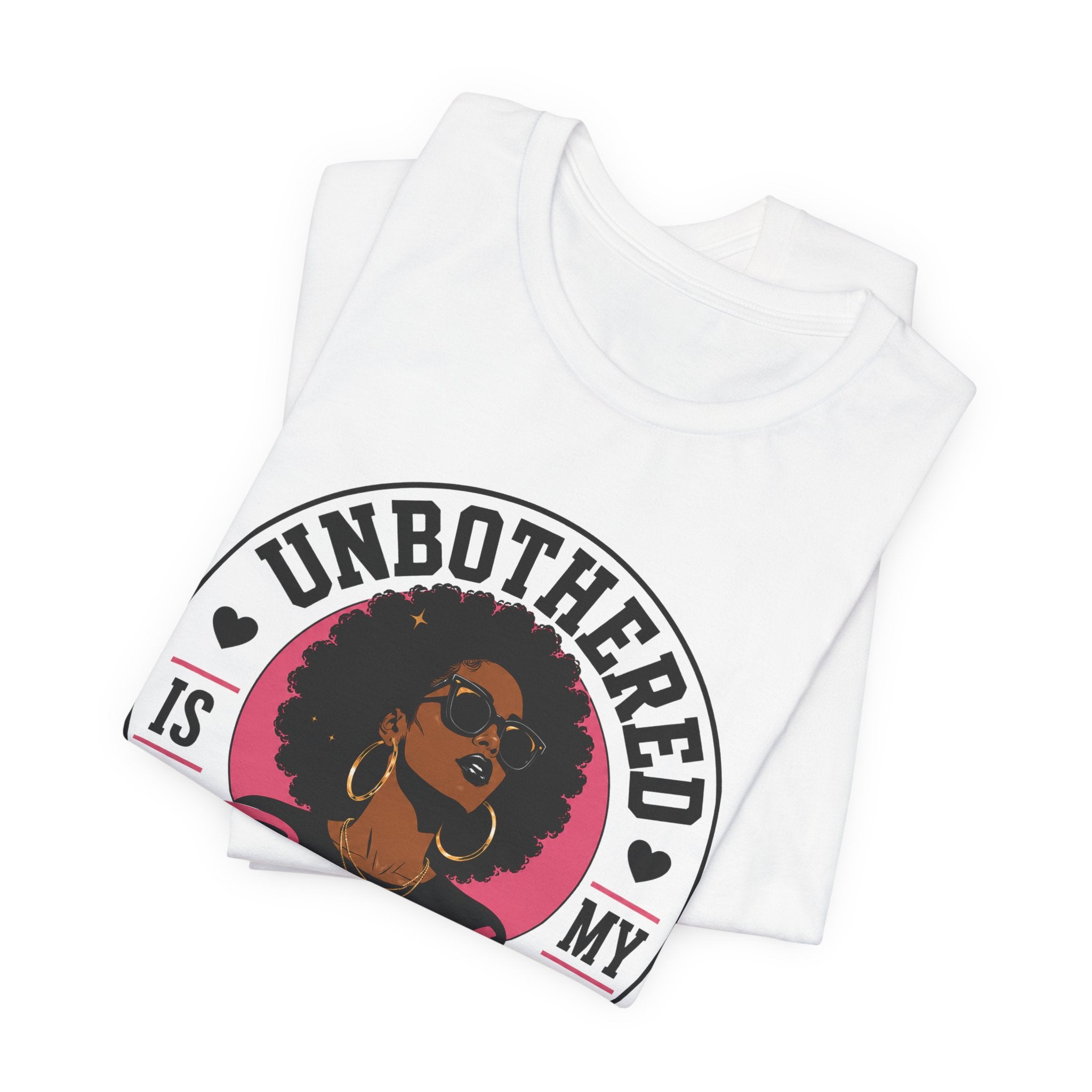 Unbothered Is My Beauty Secret Tee