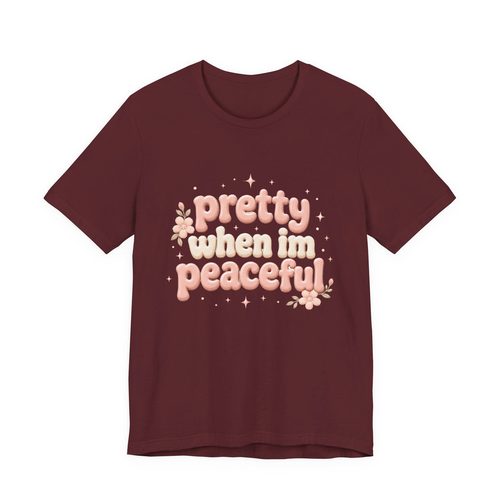 Pretty When I’m Peaceful T-Shirt — Retro Floral Cute Graphic Tee