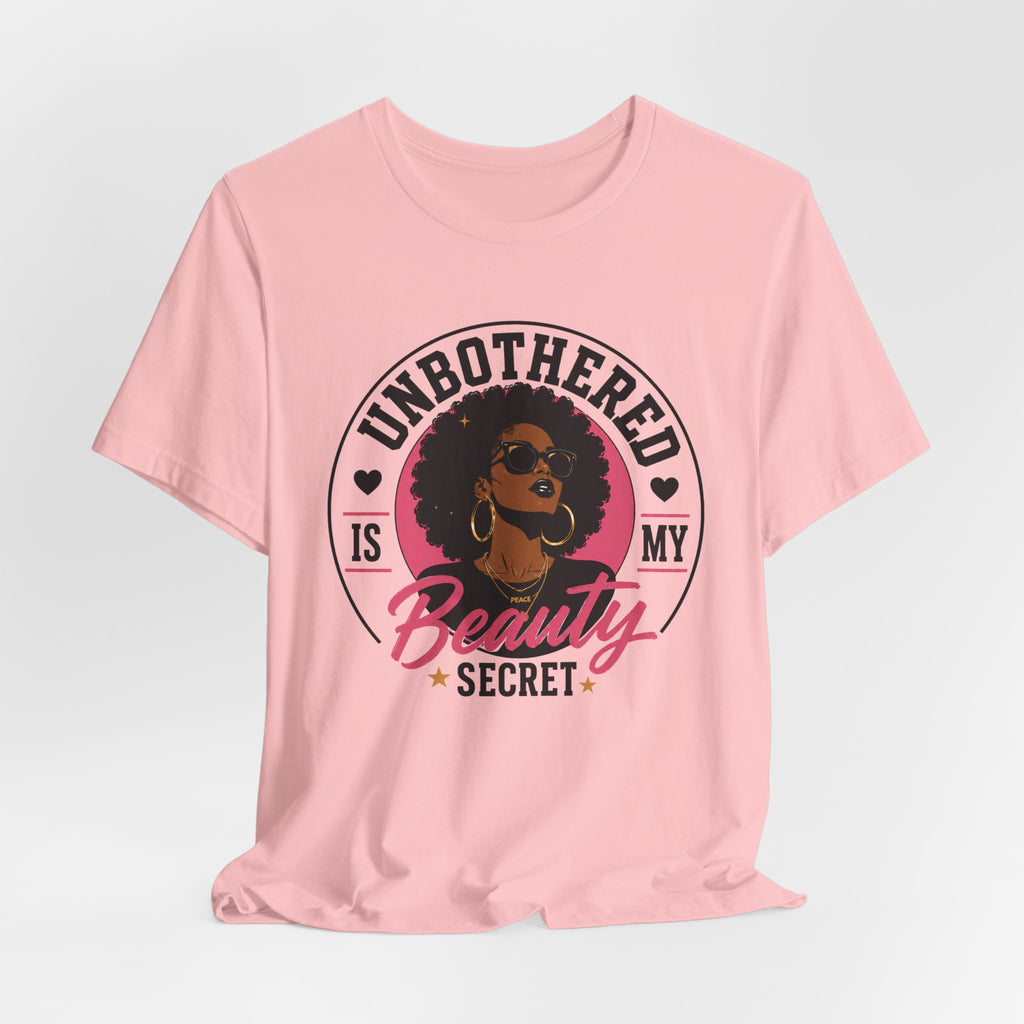 Unbothered Is My Beauty Secret Tee