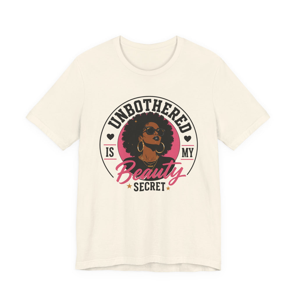 Unbothered Is My Beauty Secret Tee
