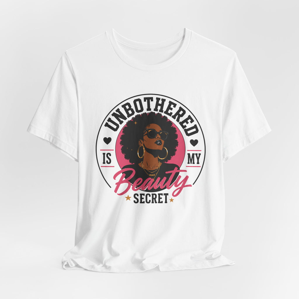 Unbothered Is My Beauty Secret Tee