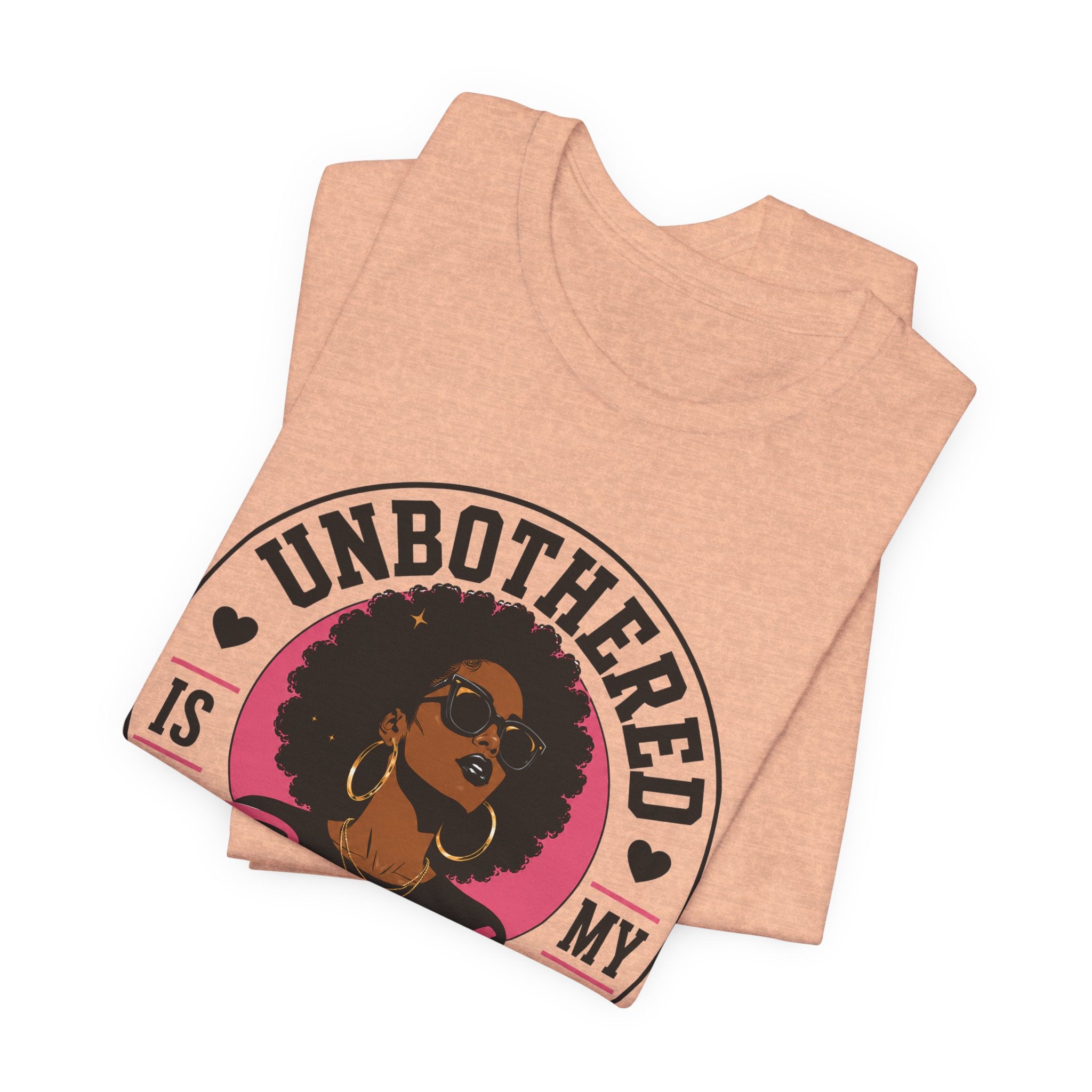 Unbothered Is My Beauty Secret Tee