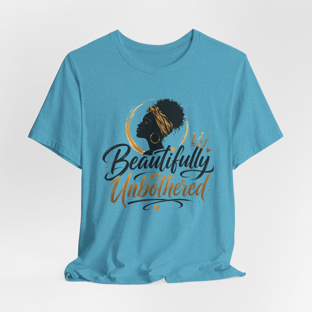 Beautifully Unbothered T‑Shirt — Afrocentric Empowerment Tee