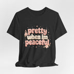 Pretty When I’m Peaceful T-Shirt — Retro Floral Cute Graphic Tee