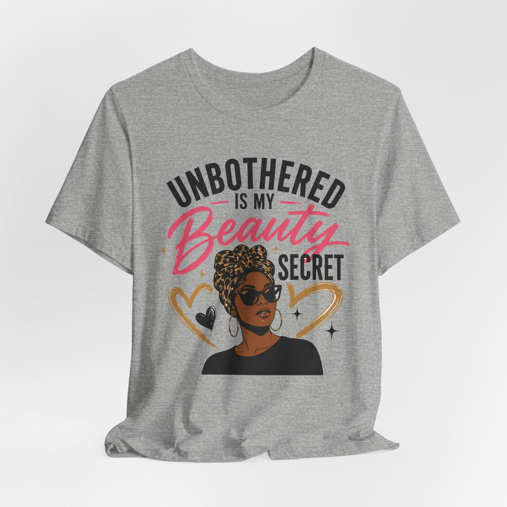 Unbothered Is My Beauty Secret Tee — Empowering Black Woman Graphic T-Shirt