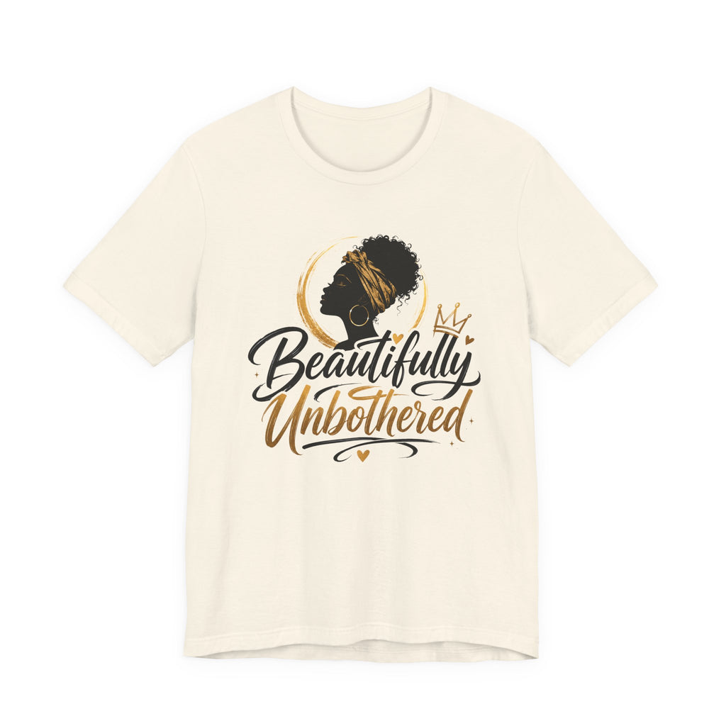 Beautifully Unbothered T-Shirt — Empowering Afrocentric Graphic Tee