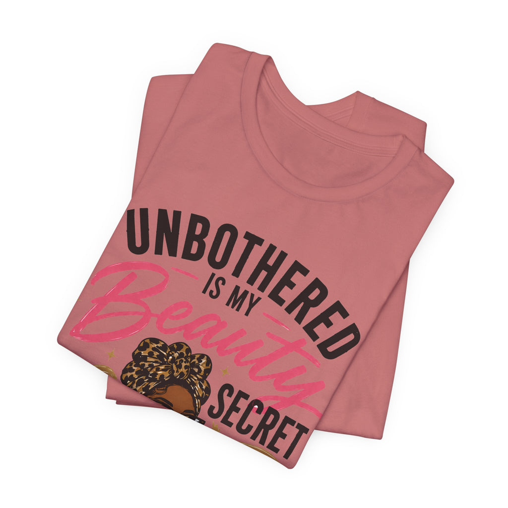 Unbothered Is My Beauty Secret Tee — Empowering Black Woman Graphic T-Shirt