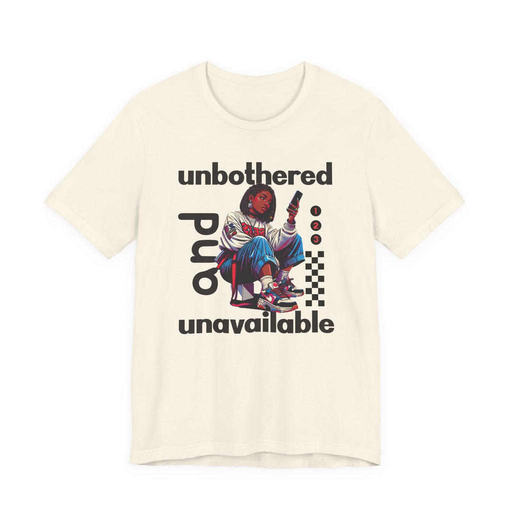 Unbothered and Unavailable Graphic Tee — Casual Streetwear Shirt