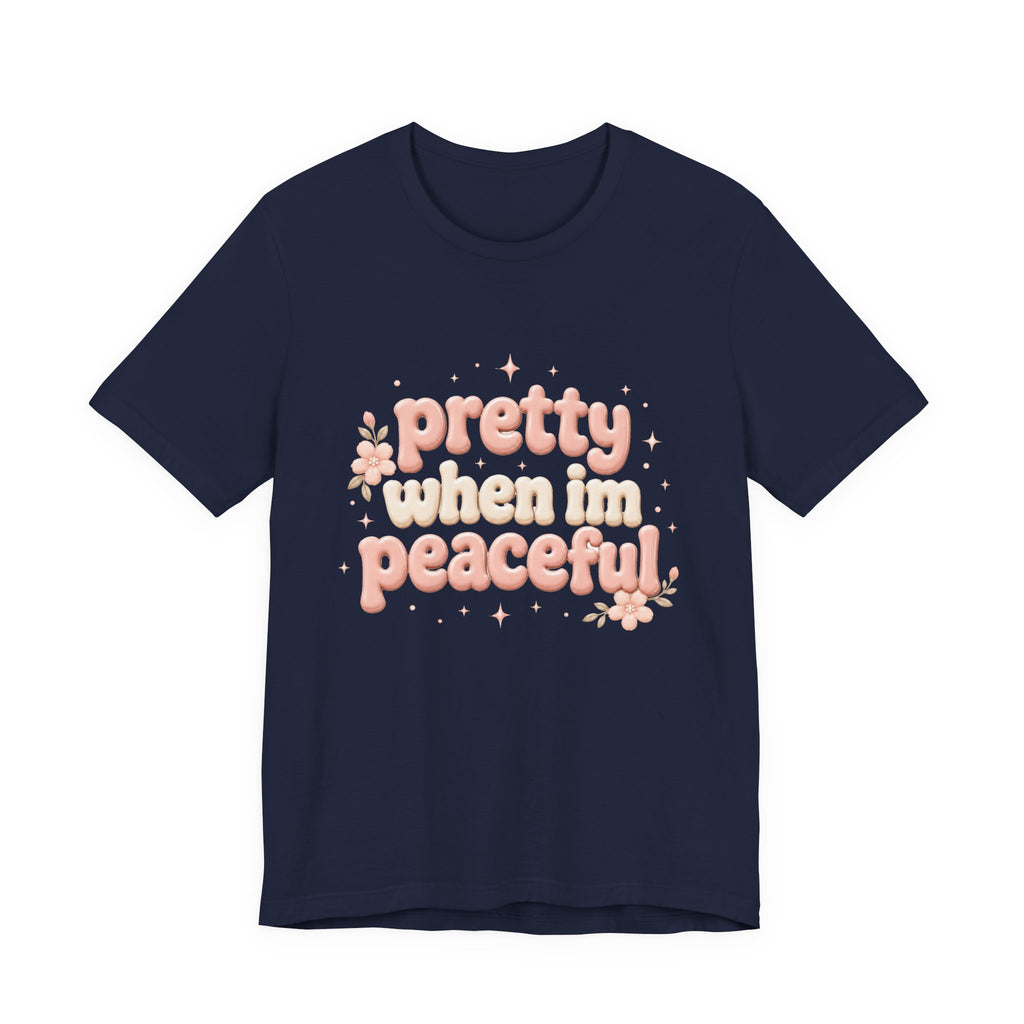 Pretty When I’m Peaceful T-Shirt — Retro Floral Cute Graphic Tee