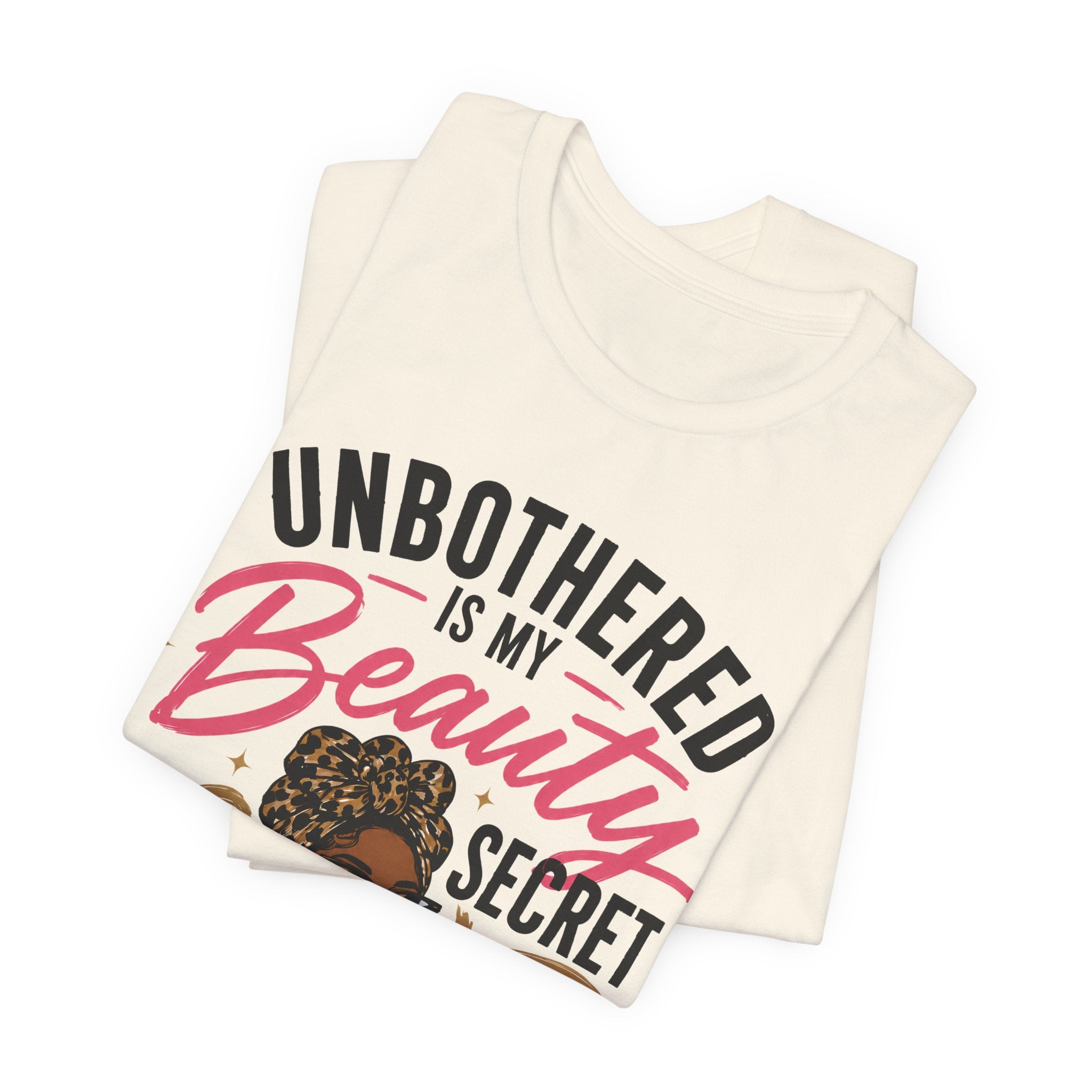 Unbothered Is My Beauty Secret Tee — Empowering Black Woman Graphic T-Shirt