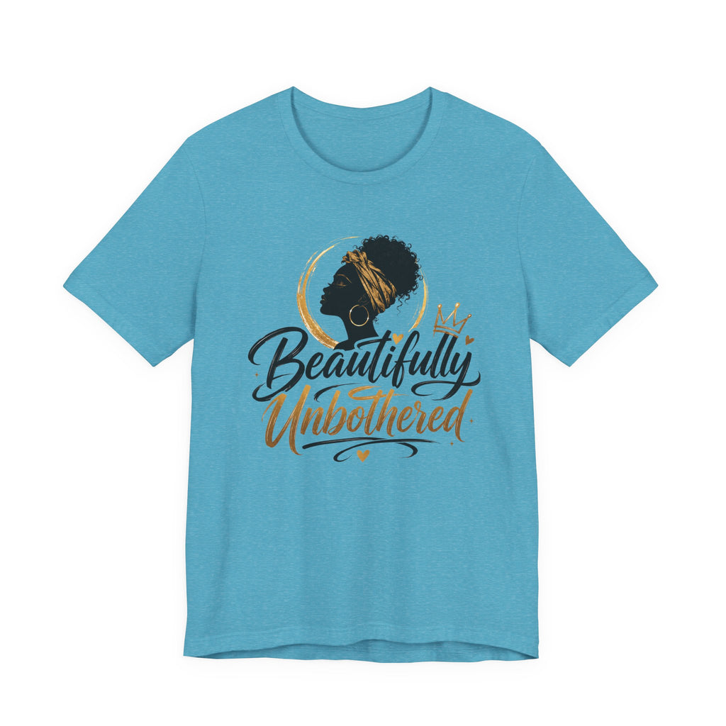 Beautifully Unbothered T‑Shirt — Afrocentric Empowerment Tee