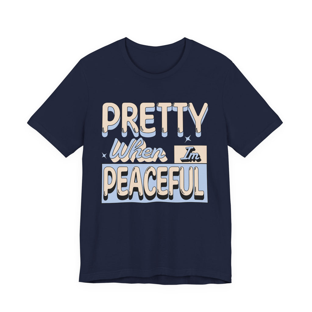 Pretty When I’m Peaceful Graphic Tee — Calm Positive Statement T-Shirt