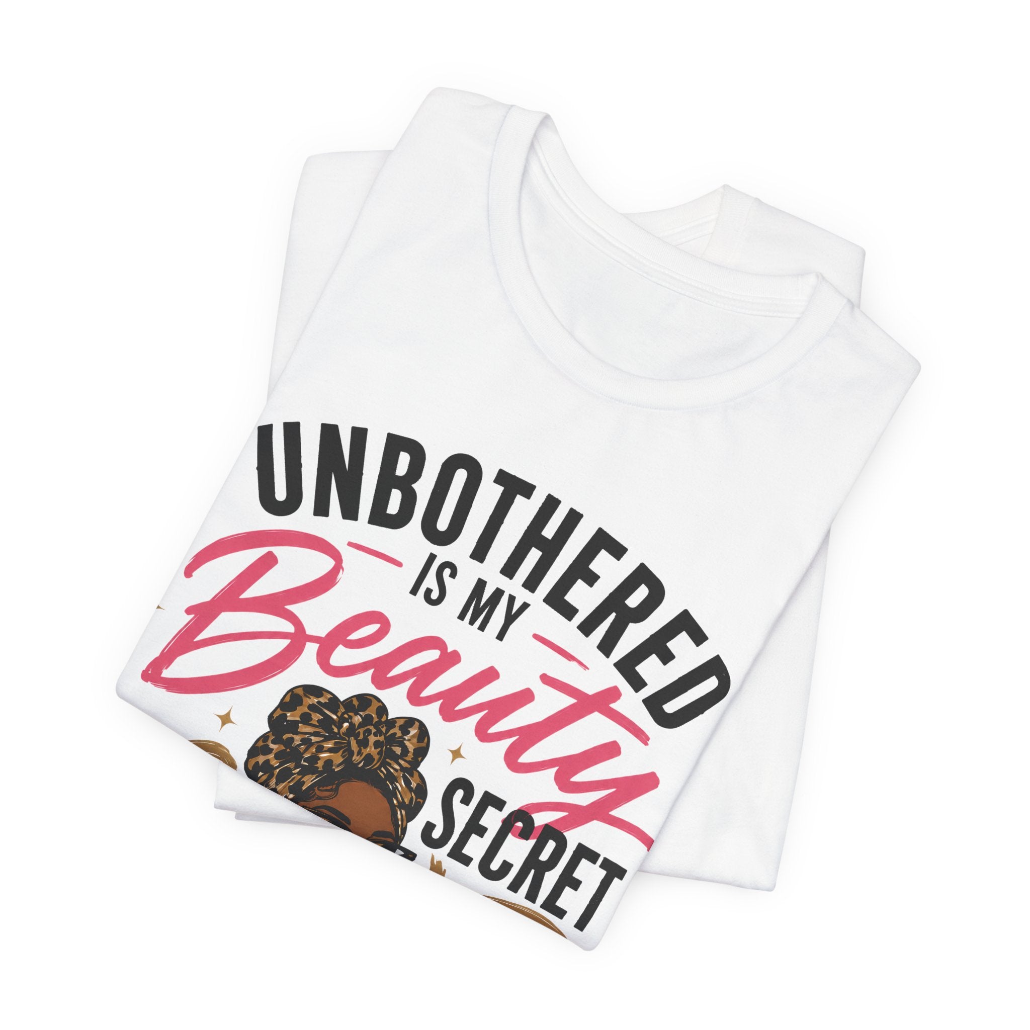 Unbothered Is My Beauty Secret Tee — Empowering Black Woman Graphic T-Shirt