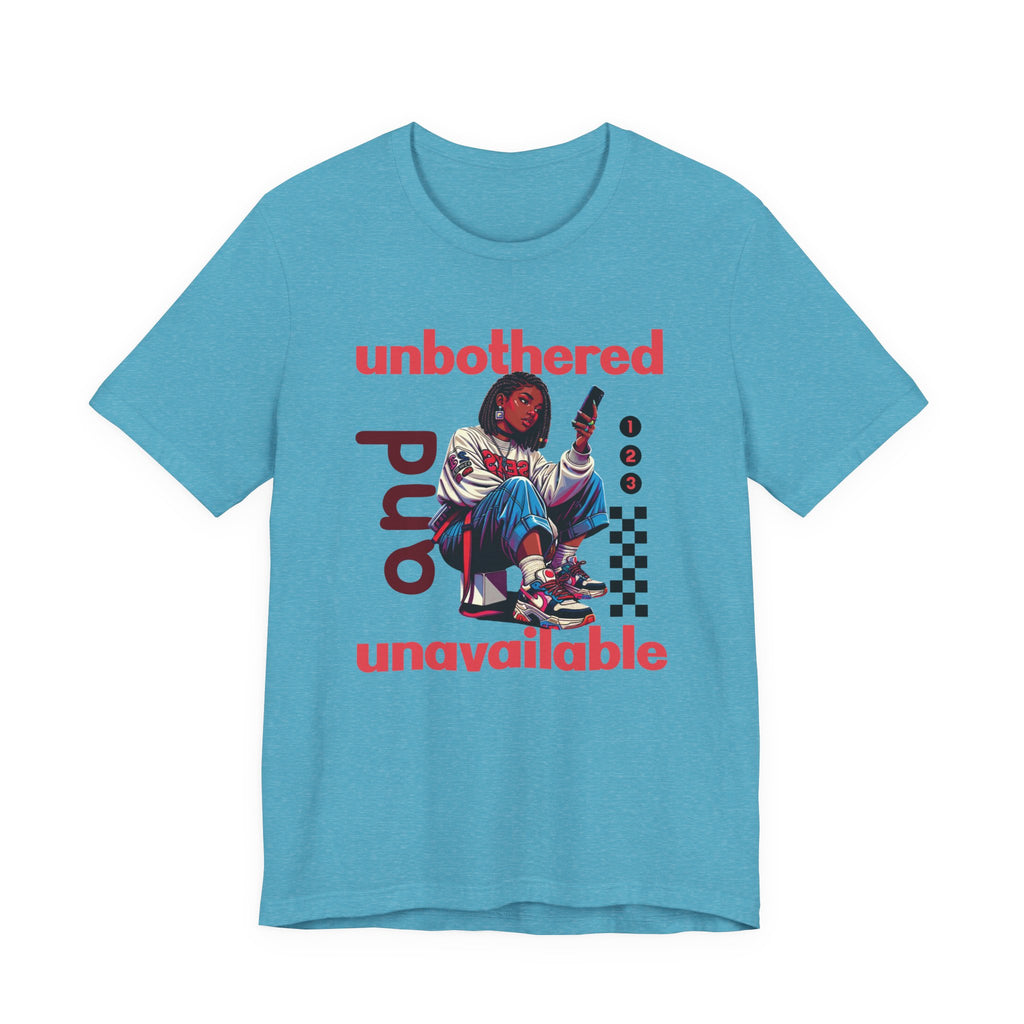 Unbothered and Unavailable Graphic Tee — Casual Streetwear Shirt