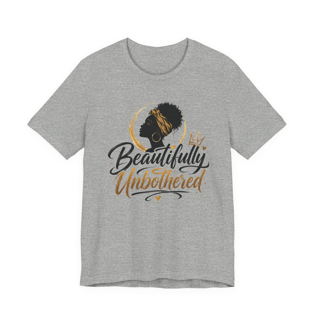 Beautifully Unbothered T‑Shirt — Afrocentric Empowerment Tee