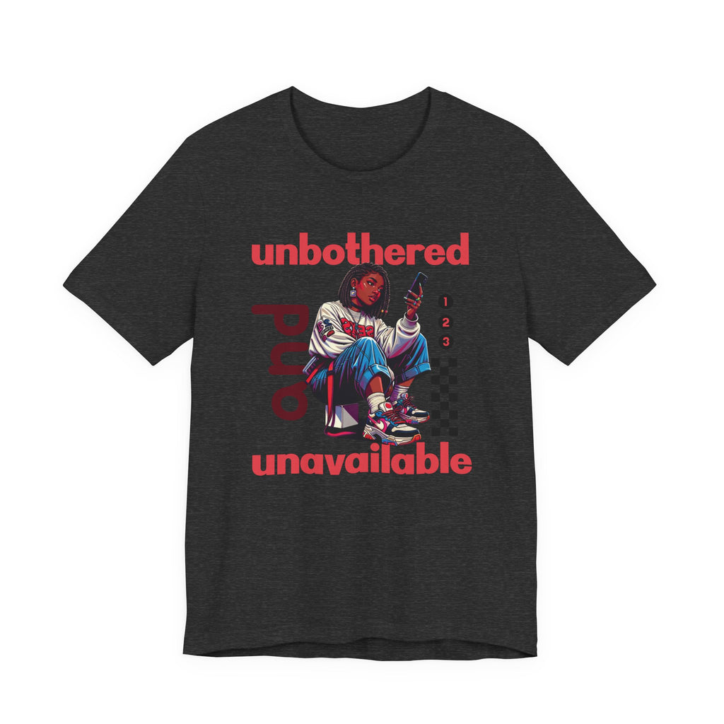 Unbothered and Unavailable Graphic Tee — Casual Streetwear Shirt