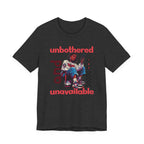 Unbothered and Unavailable Graphic Tee — Casual Streetwear Shirt