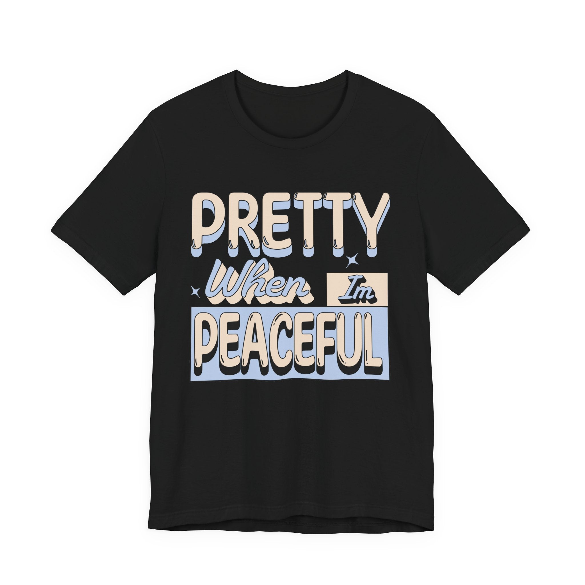 Pretty When I’m Peaceful Graphic Tee — Calm Positive Statement T-Shirt